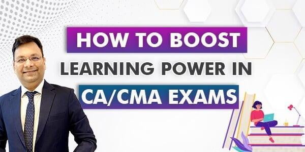 How to Boost Learning Power in CA / CMA Exams?